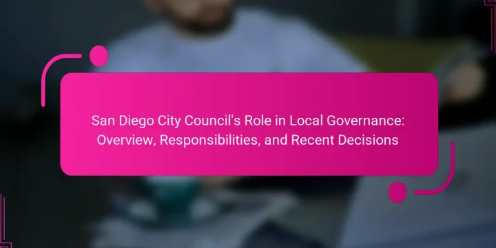 San Diego City Council’s Role in Local Governance: Overview, Responsibilities, and Recent Decisions