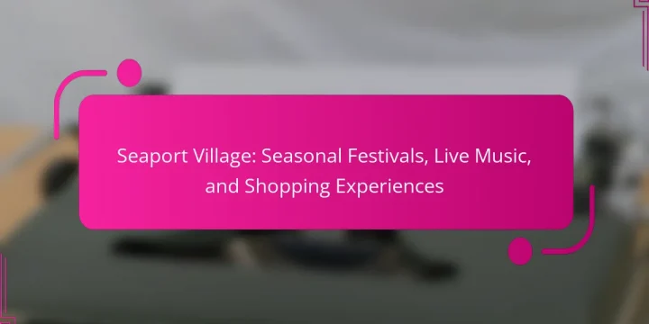 Seaport Village: Seasonal Festivals, Live Music, and Shopping Experiences
